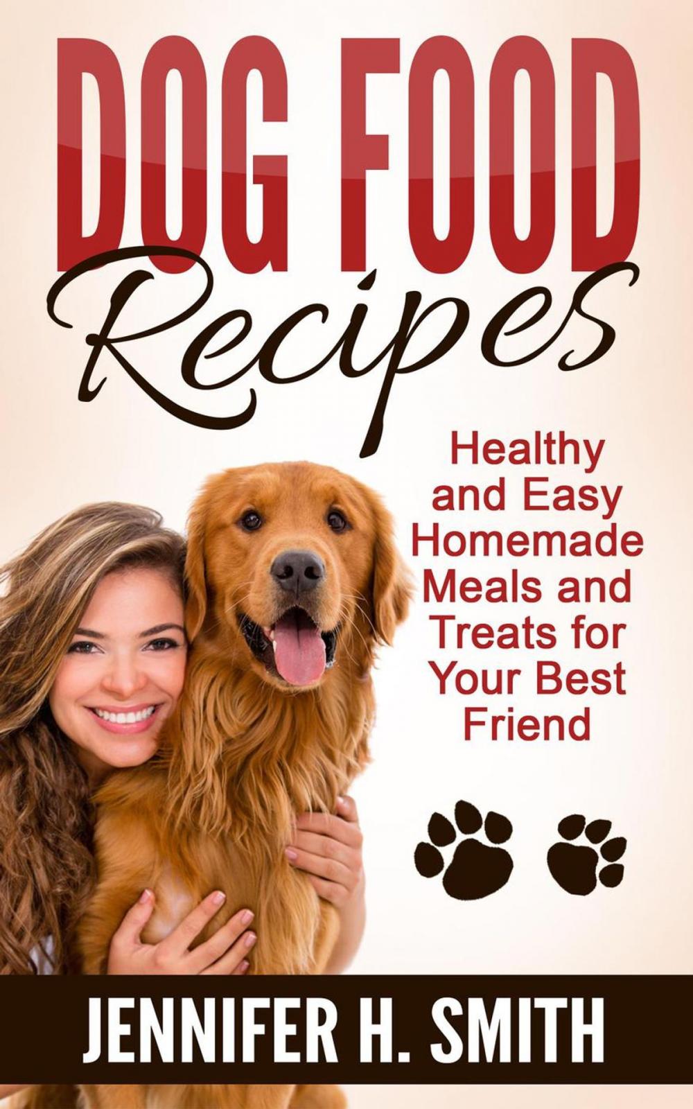 Big bigCover of Dog Food Recipes: Healthy and Easy Homemade Meals and Treats for Your Best Friend