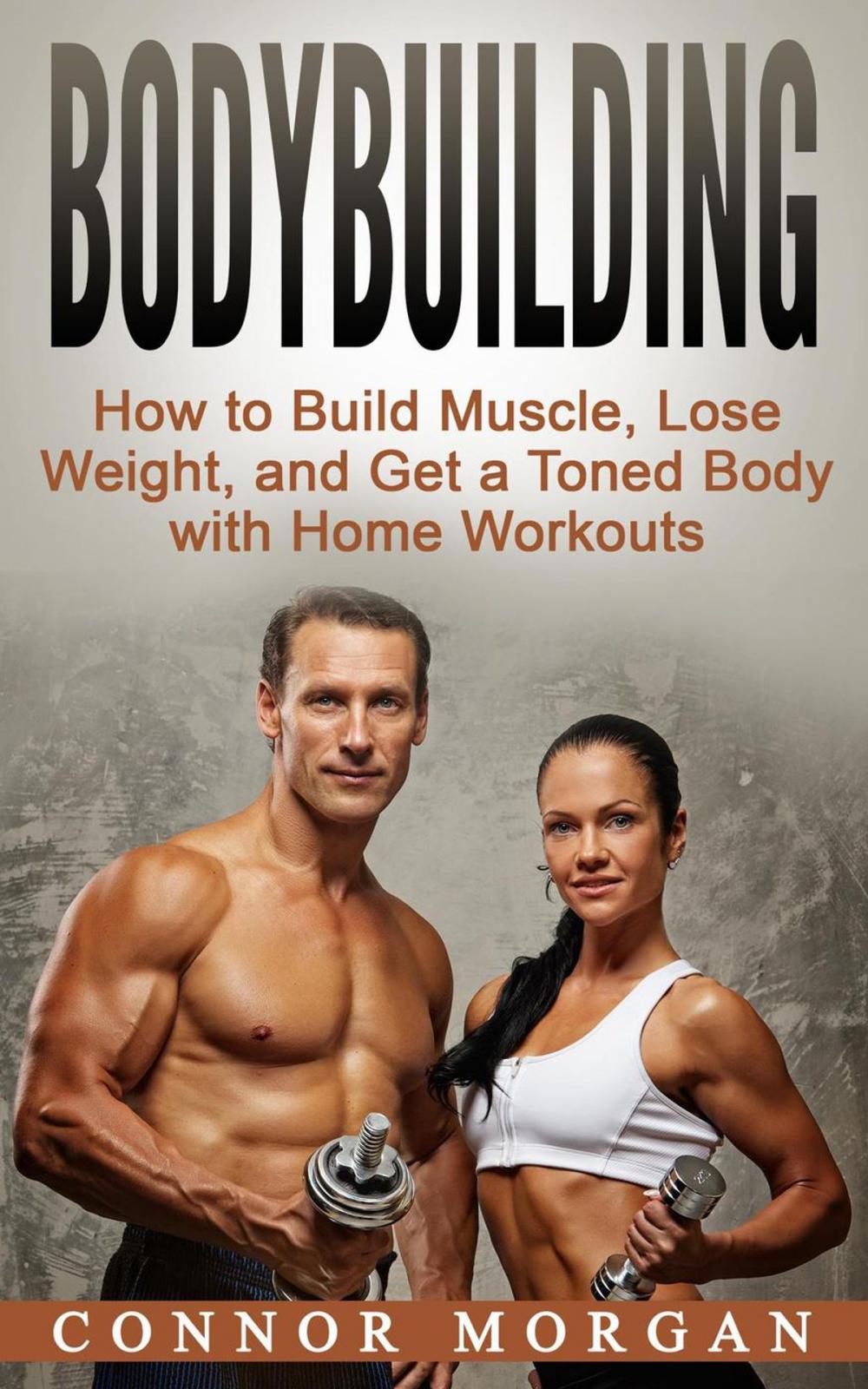 Big bigCover of Bodybuilding: How to Build Muscle, Lose Weight, and Get a Toned Body with Home Workouts