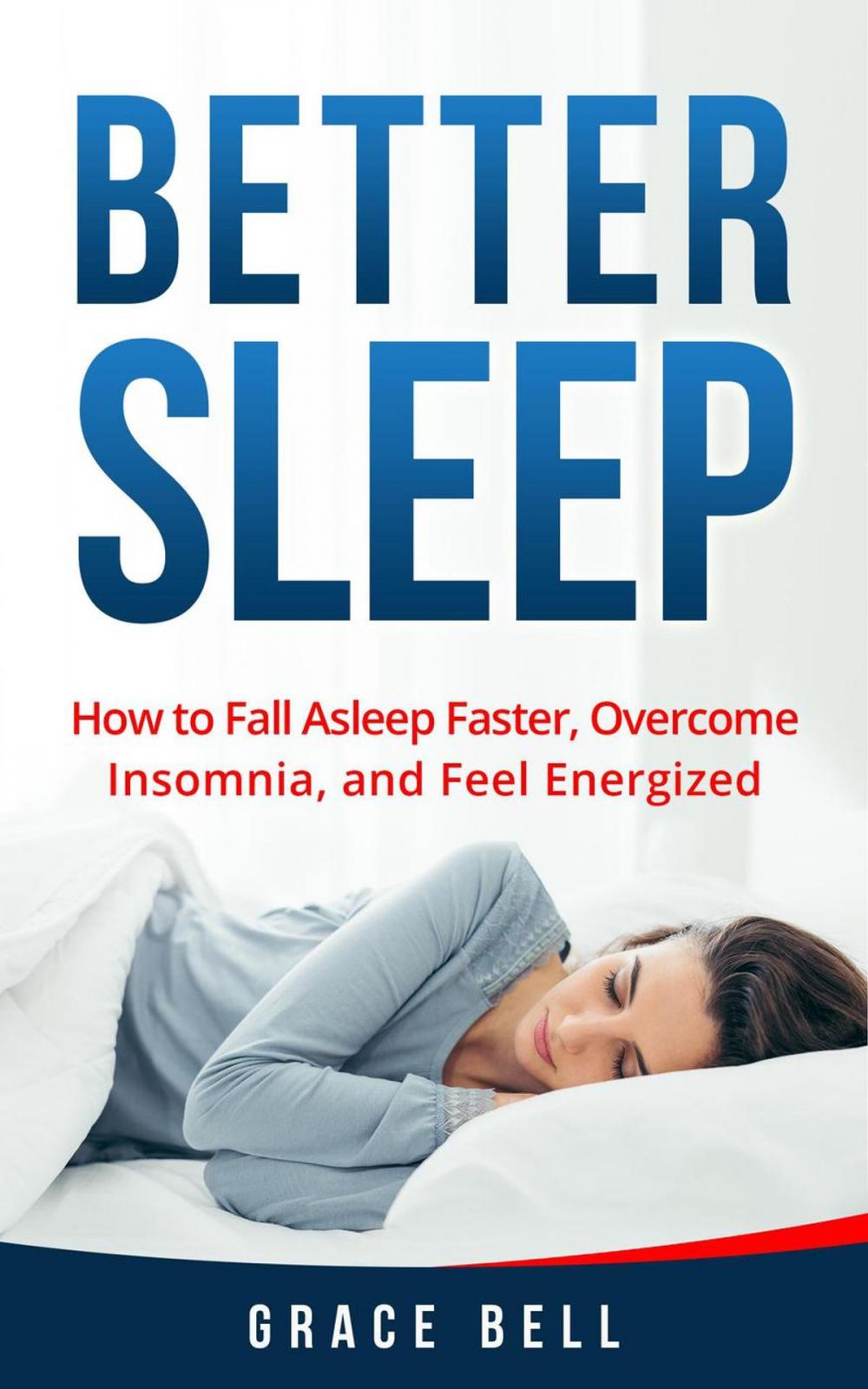 Big bigCover of Better Sleep: How to Fall Asleep Faster, Overcome Insomnia, and Feel Energized