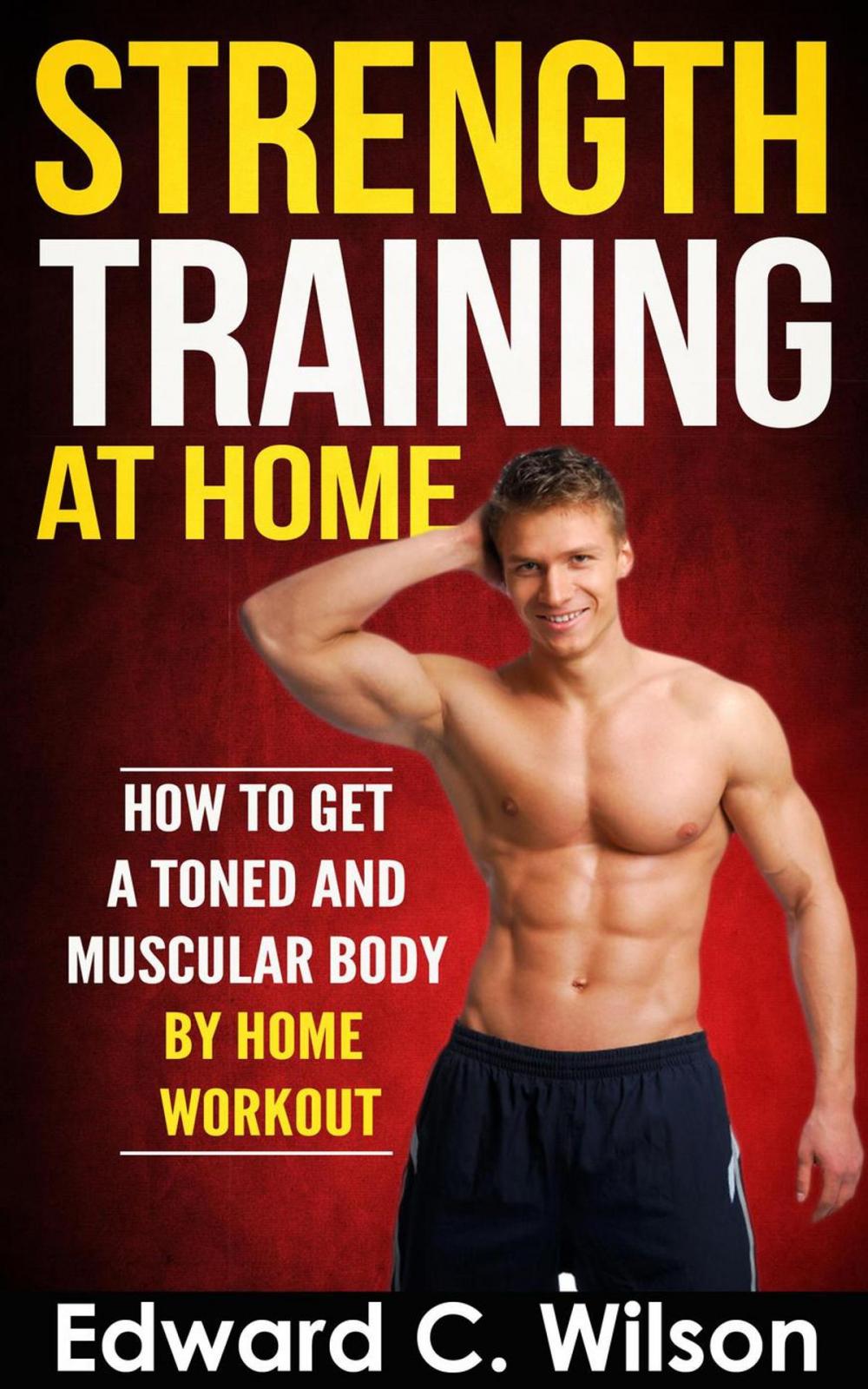 Big bigCover of Strength Training at Home: How to Get a Toned and Muscular Body by Home Workout