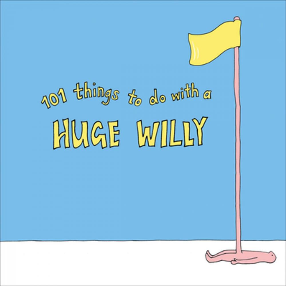 Big bigCover of 101 Things to do with a Huge Willy