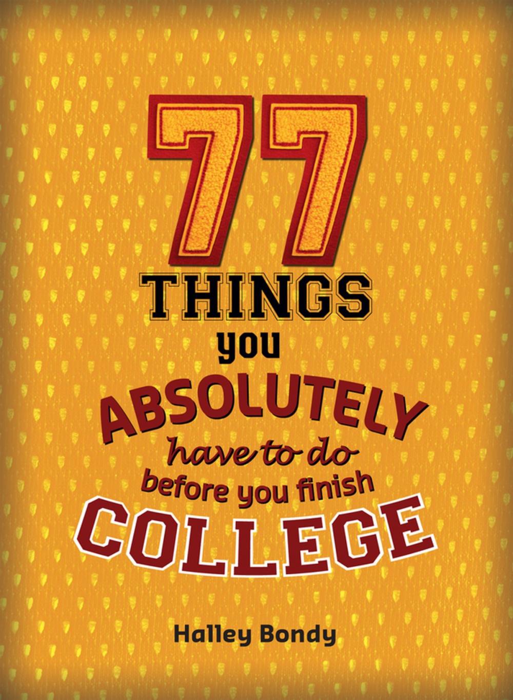 Big bigCover of 77 Things You Absolutely Have to Do Before You Finish College