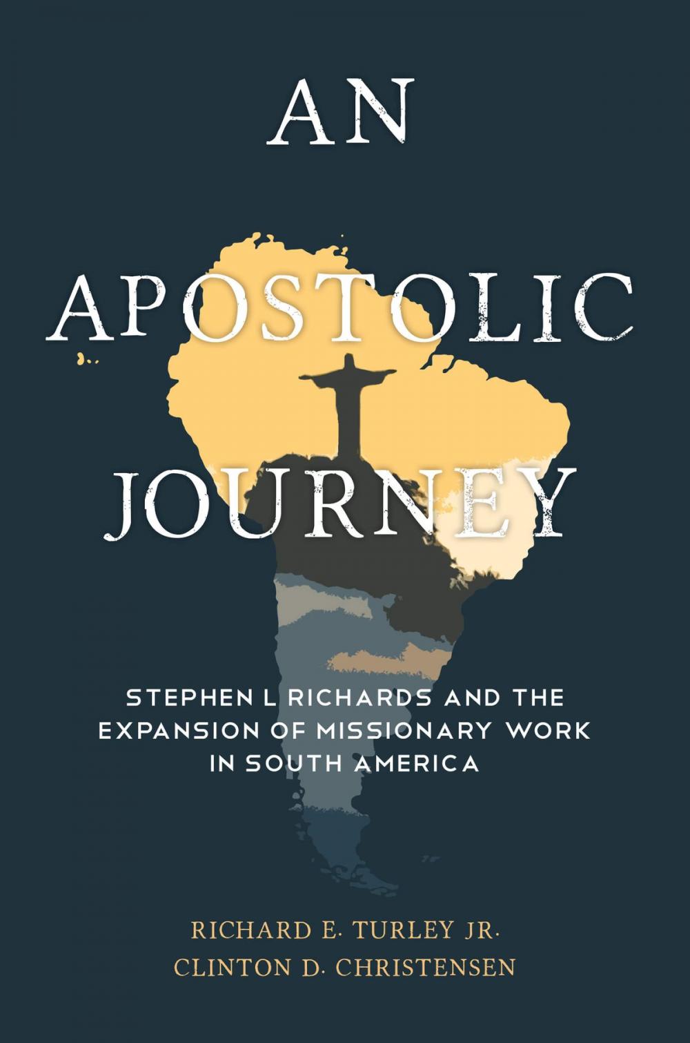 Big bigCover of An Apostolic Journey: Stephen L Richards and the Expansion of Missionary Work in South America