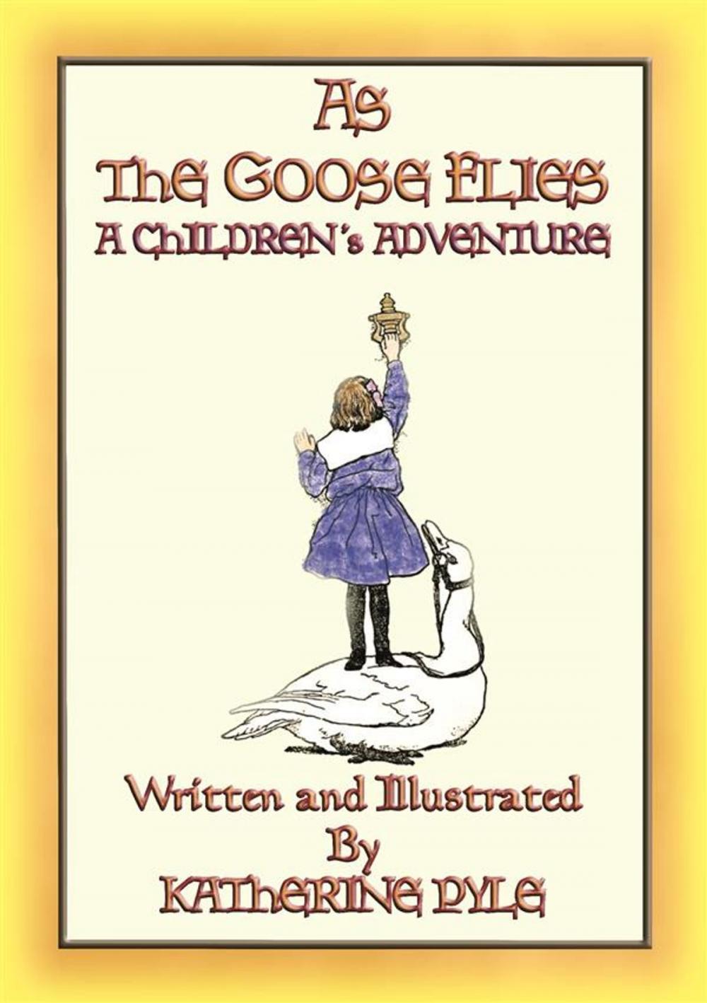 Big bigCover of AS THE GOOSE FLIES - A Children's Magical Adventure Story