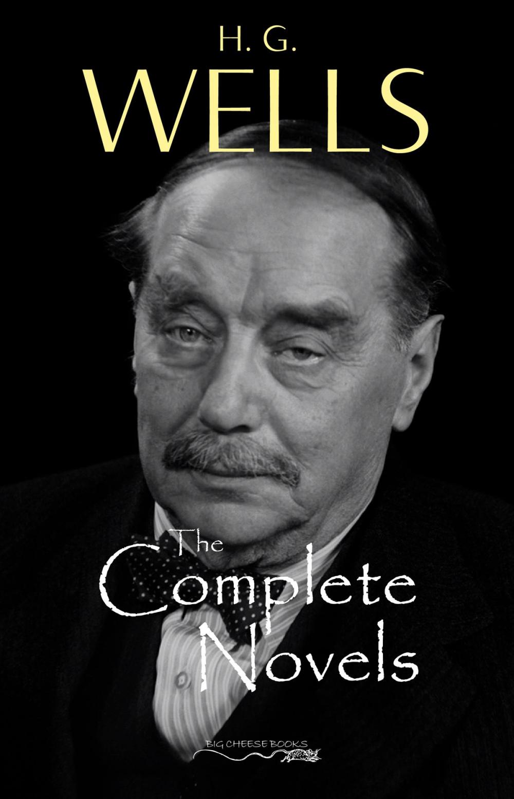 Big bigCover of H. G. Wells: The Complete Novels - The Time Machine, The War of the Worlds, The Invisible Man, The Island of Doctor Moreau, When The Sleeper Wakes, A Modern Utopia and much more…