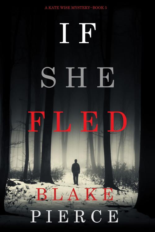 Cover of the book If She Fled (A Kate Wise Mystery—Book 5) by Blake Pierce, Blake Pierce
