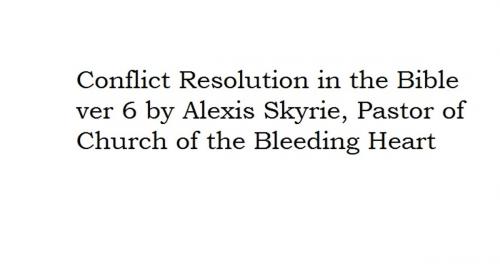 Cover of the book Conflict Resolution in the Bible ver 6 by Alexis Skyrie, Church of the Bleeding Heart