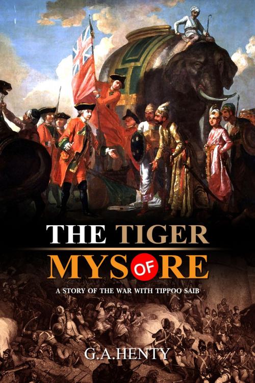 Cover of the book The Tiger of Mysore : A Story of the War with Tippoo Saib by G.A. Henty, Freeday Shop