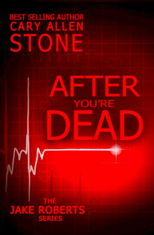 Cover of the book AFTER YOU'RE DEAD by Cary Allen Stone, Fine Line Books