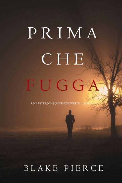 Cover of the book Prima Che Fugga (Un Mistero di Mackenzie White — Libro 11) by Blake Pierce, Blake Pierce
