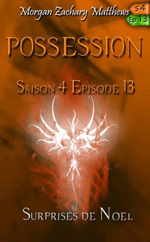 Cover of the book Possession Saison 4 Episode 13 Surprises de Noël by Morgan Zachary Matthews, Morgan Zachary Matthews