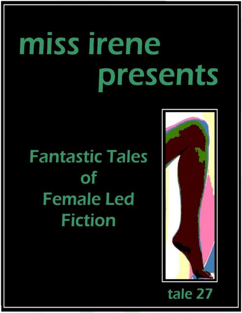 Cover of the book Miss Irene Presents - Tale 27 by Miss Irene Clearmont, Lulu.com