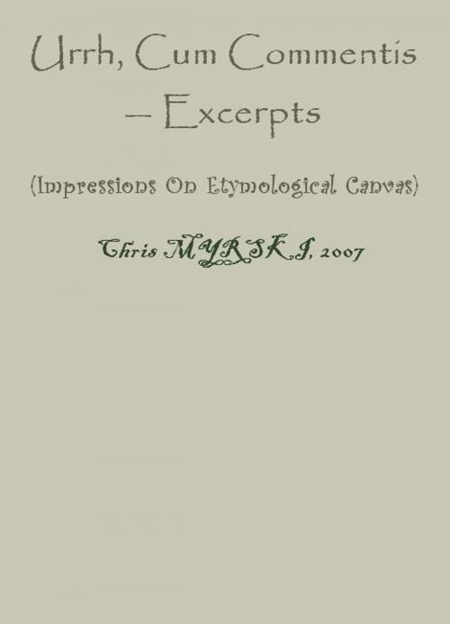 Cover of the book Urrh, Cum Commentis — Excerpts (Impressions On Etymological Canvas) by Chris Myrski, Chris Myrski