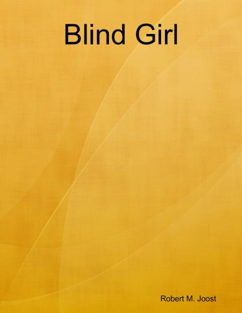 Cover of the book Blind Girl by Robert M. Joost, Lulu.com