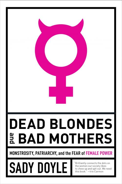 Cover of the book Dead Blondes and Bad Mothers by Sady Doyle, Melville House