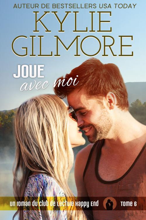 Cover of the book Joue avec moi (Club de Lecture Happy End, t. 6) by Kylie Gilmore, Extra Fancy Books