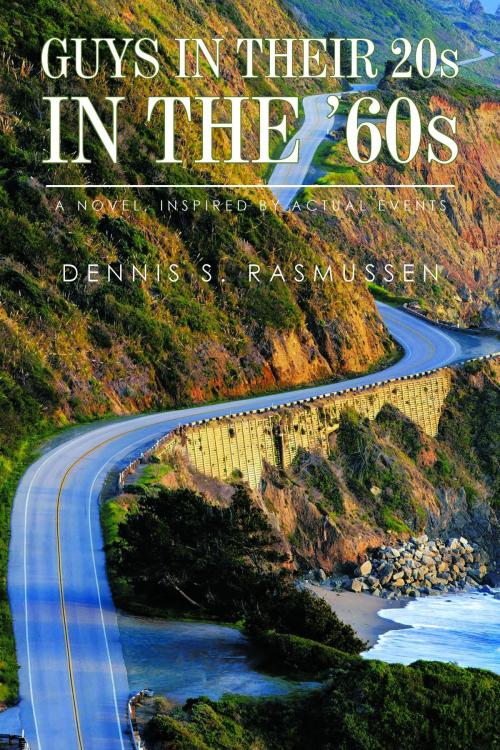 Cover of the book Guys In Their 20s In the 60s by Dennis S. Rasmussen, Dennis S. Rasmussen