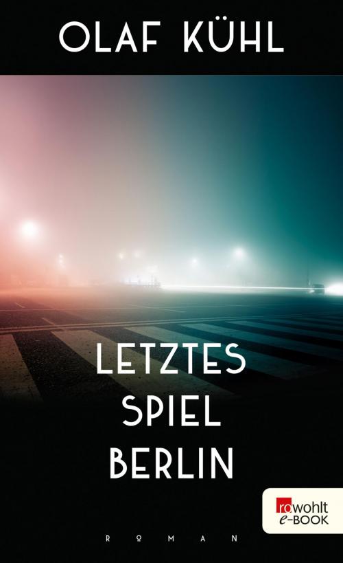 Cover of the book Letztes Spiel Berlin by Olaf Kühl, Rowohlt E-Book