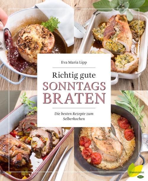 Cover of the book Richtig gute Sonntagsbraten by Eva Maria Lipp, Löwenzahn Verlag