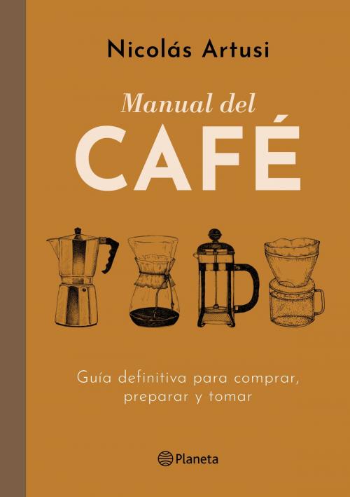 Cover of the book Manual del Café (Edición mexicana) by Nicolás Artusi, Grupo Planeta - México