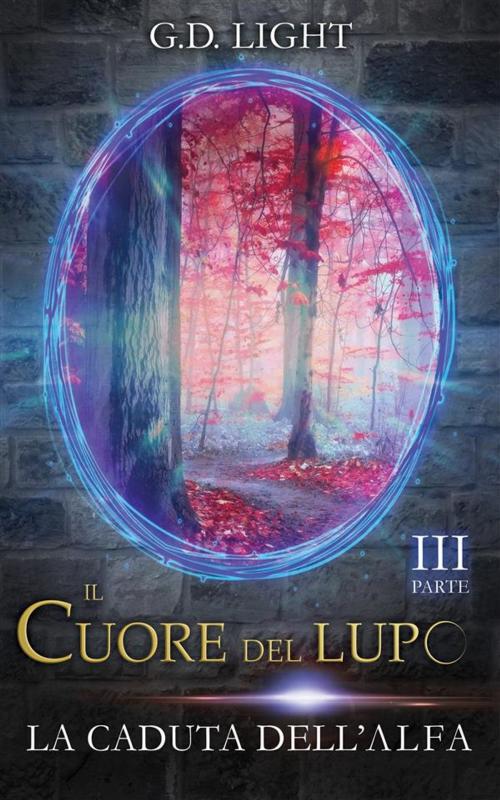 Cover of the book Il cuore del lupo - parte 3 by G.D. Light, Publisher s22218