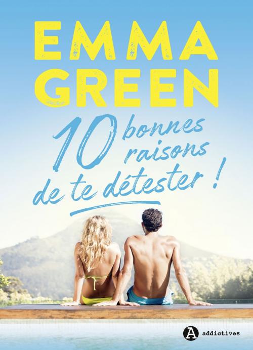 Cover of the book 10 bonnes raisons de te détester by Emma Green, Editions addictives