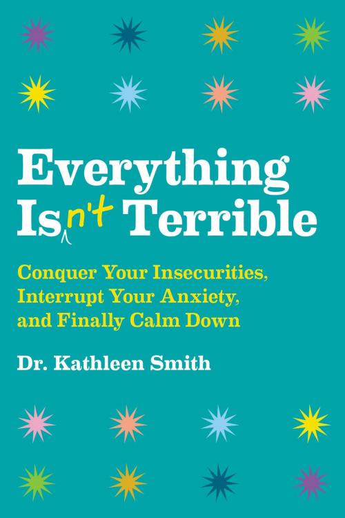 Cover of the book Everything Isn't Terrible by Kathleen Smith, Hachette Books