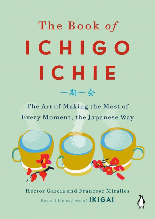 Cover of the book The Book of Ichigo Ichie by Héctor García, Francesc Miralles, Penguin Publishing Group