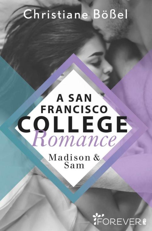 Cover of the book Madison & Sam – A San Francisco College Romance by Christiane Bößel, Forever