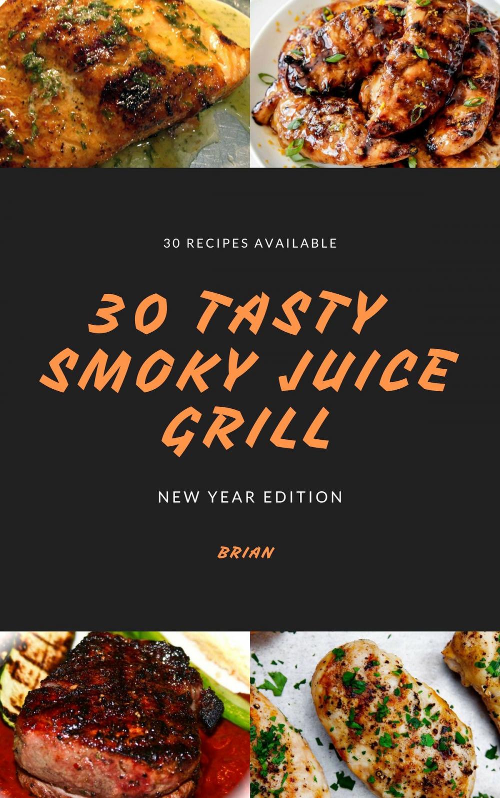 Big bigCover of 30 Tasty Smoky Juice Grill New Year Edition Recipe