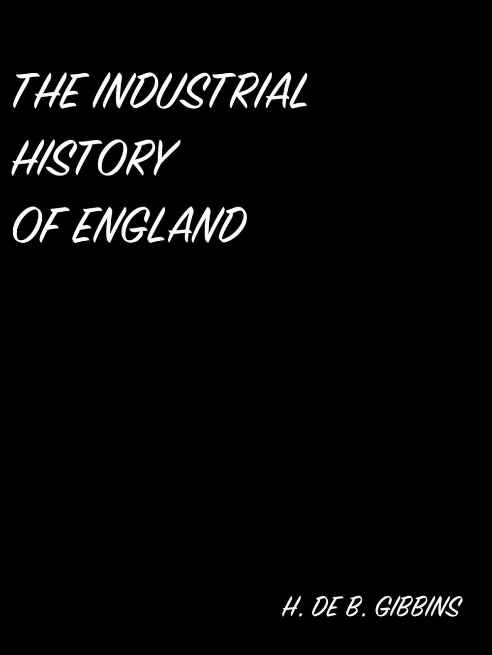 Big bigCover of THE INDUSTRIAL HISTORY OF ENGLAND