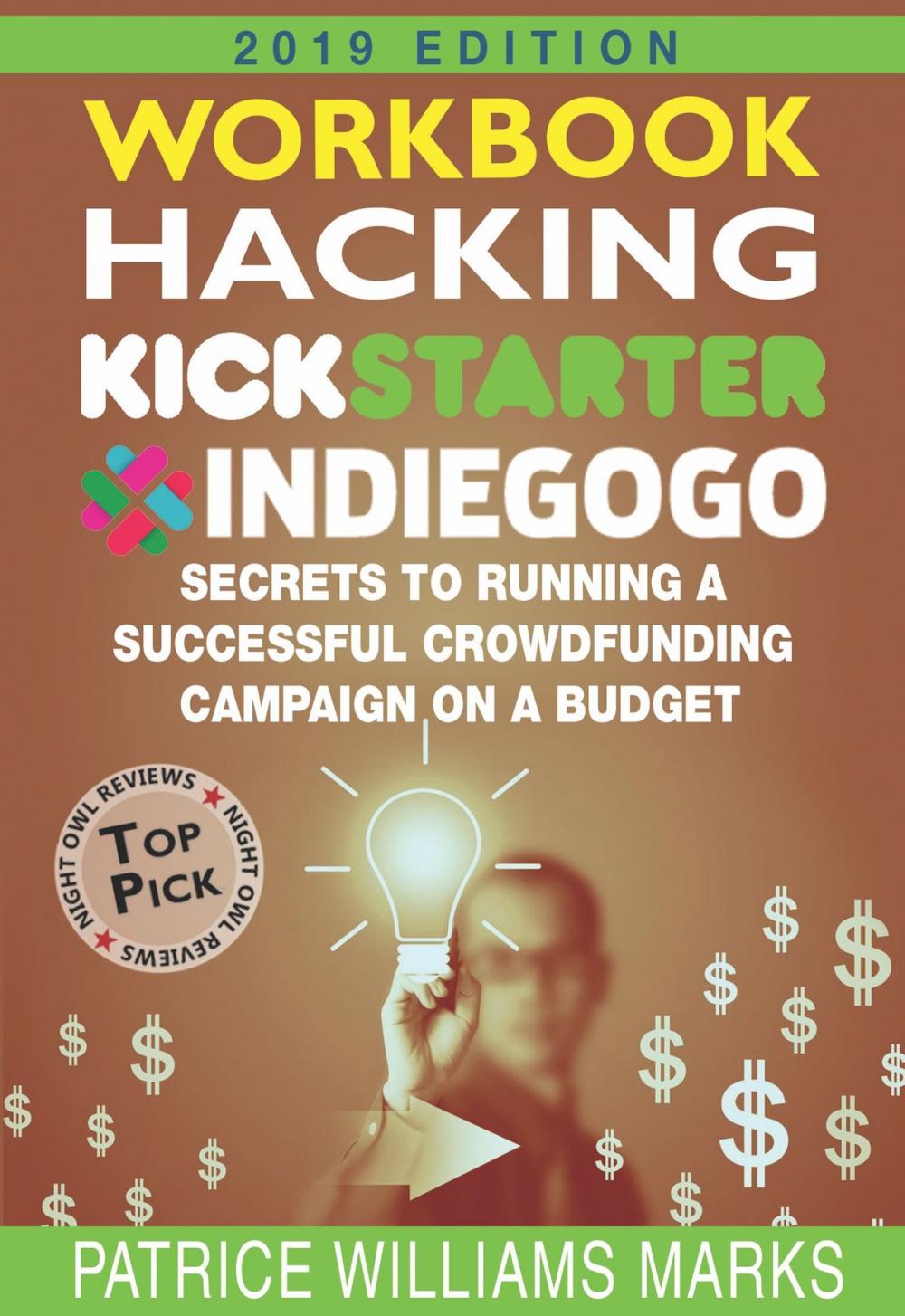 Big bigCover of WORKBOOK: Hacking Kickstarter, Indiegogo: How to Raise Big Bucks in 30 Days: Secrets to Running a Successful Crowdfunding Campaign on a Budget