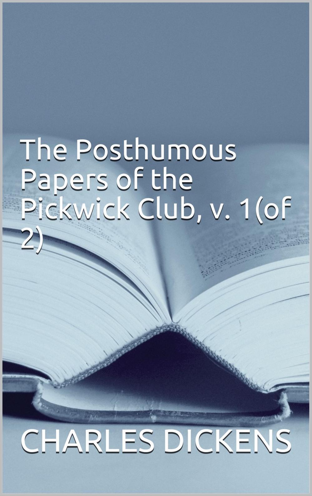 Big bigCover of The Posthumous Papers of the Pickwick Club, v. 1(of 2)