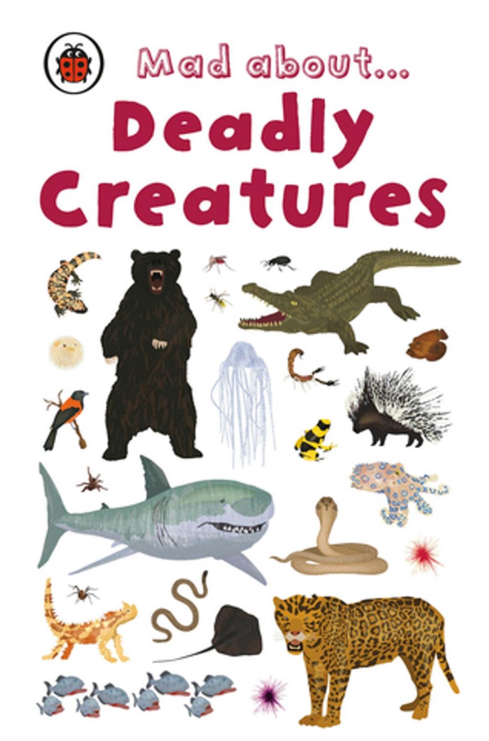 Big bigCover of Mad About Deadly Creatures