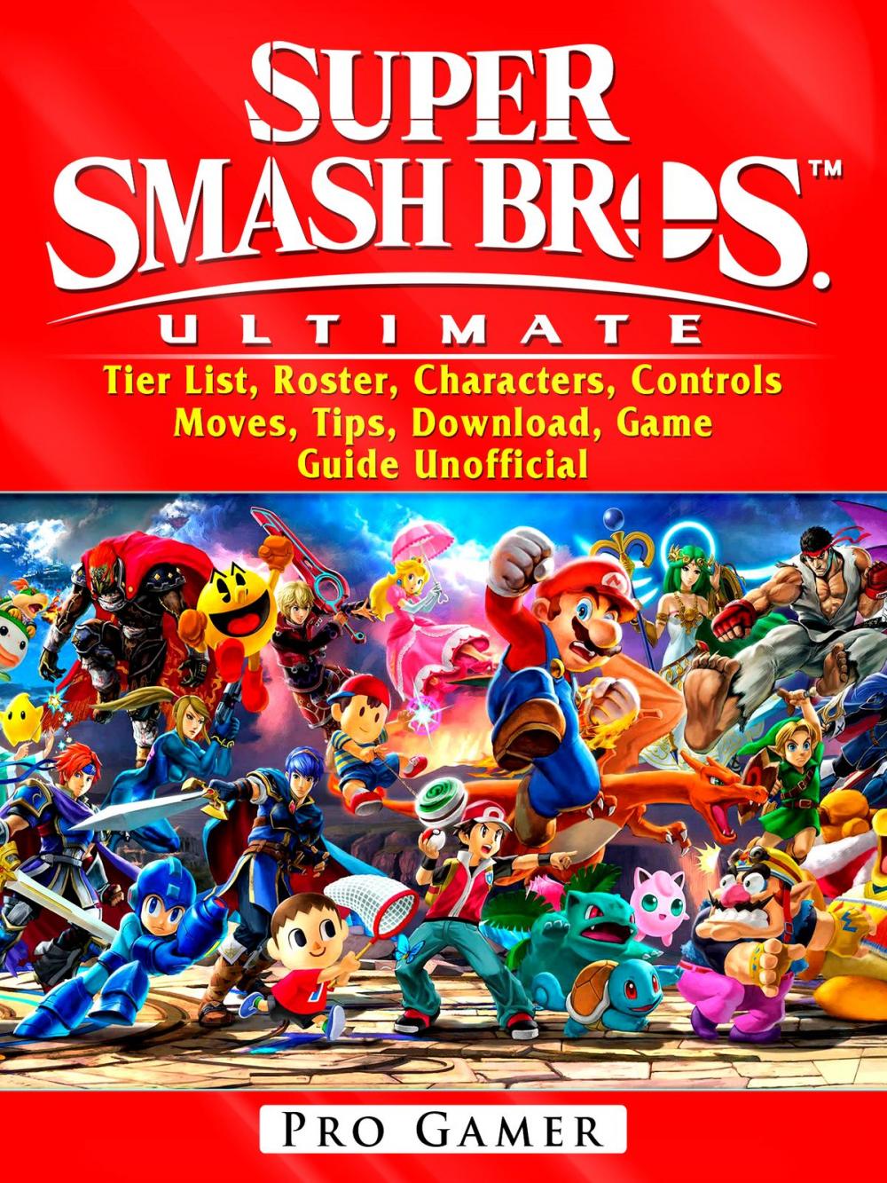 Big bigCover of Super Smash Brothers Ultimate, Tier List, Roster, Characters, Controls, Moves, Tips, Download, Game Guide Unofficial