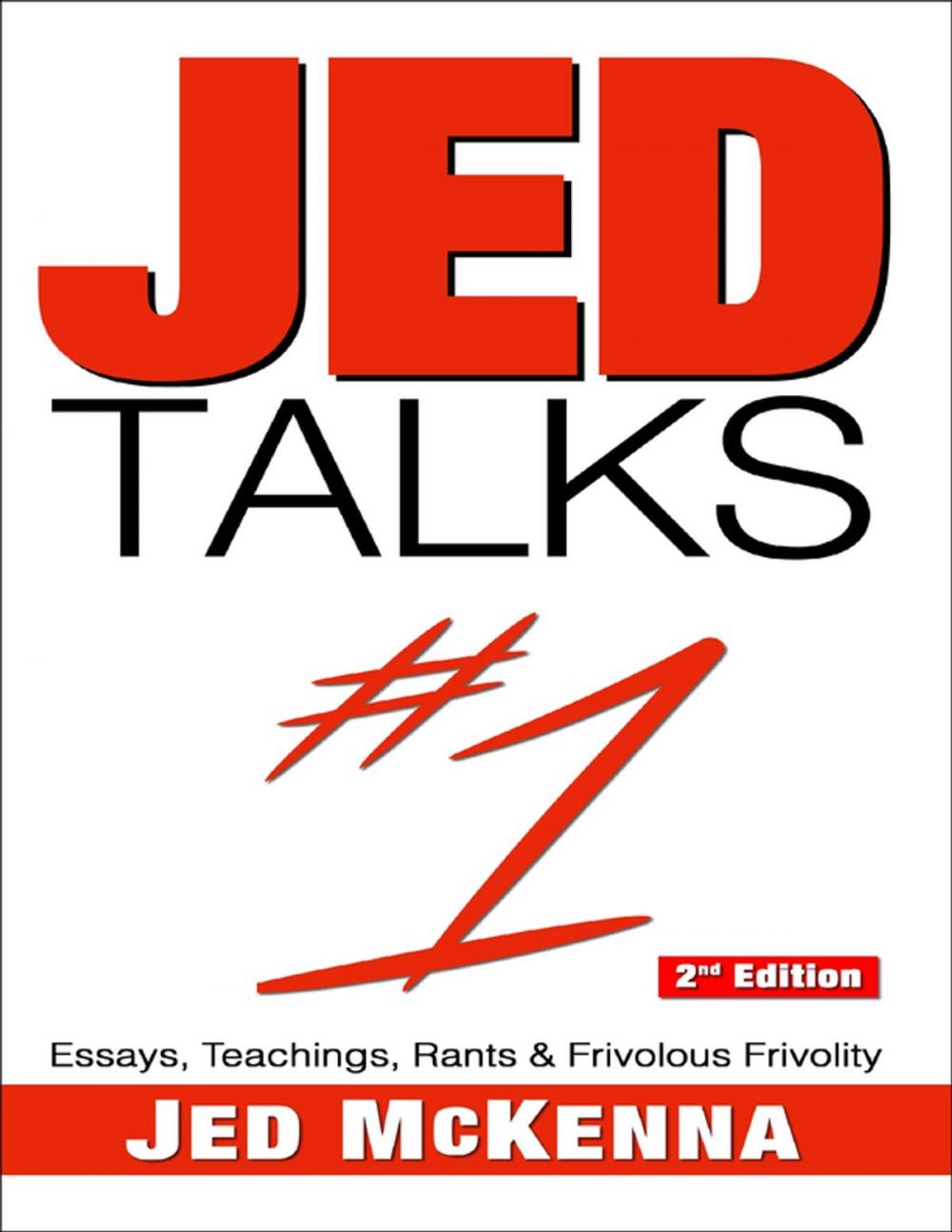 Big bigCover of Jed Talks #1: Essays, Teachings, Rants & Frivolous Frivolity 2nd Edition