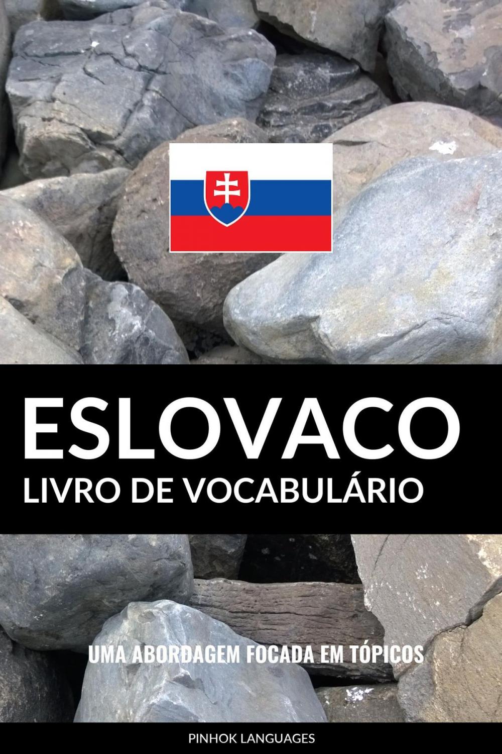 Big bigCover of Livro de Vocabulário Eslovaco: Uma Abordagem Focada Em Tópicos