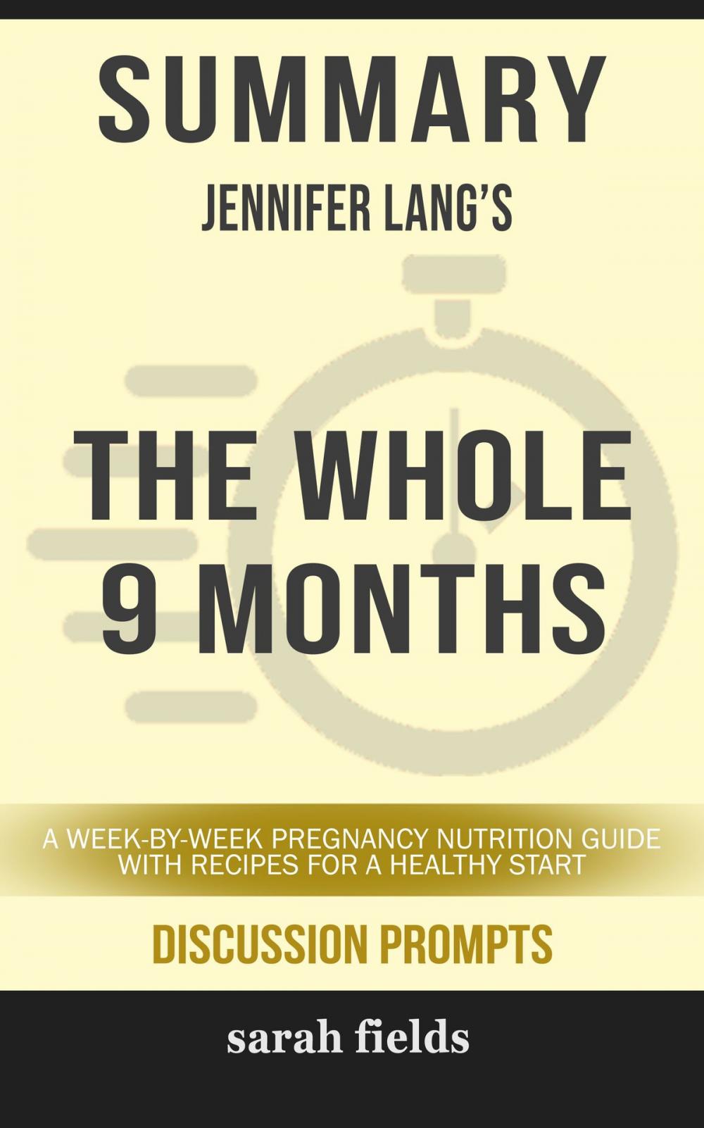 Big bigCover of Summary of The Whole 9 Months: A Week-By-Week Pregnancy Nutrition Guide with Recipes for a Healthy Start by Jennifer Lang (Discussion Prompts)