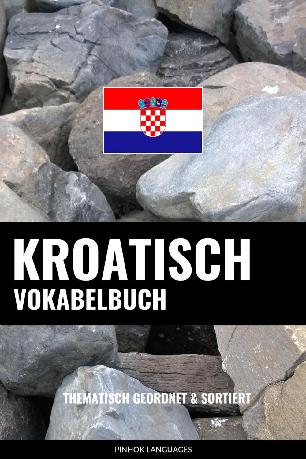 Big bigCover of Kroatisch Vokabelbuch: Thematisch Gruppiert & Sortiert