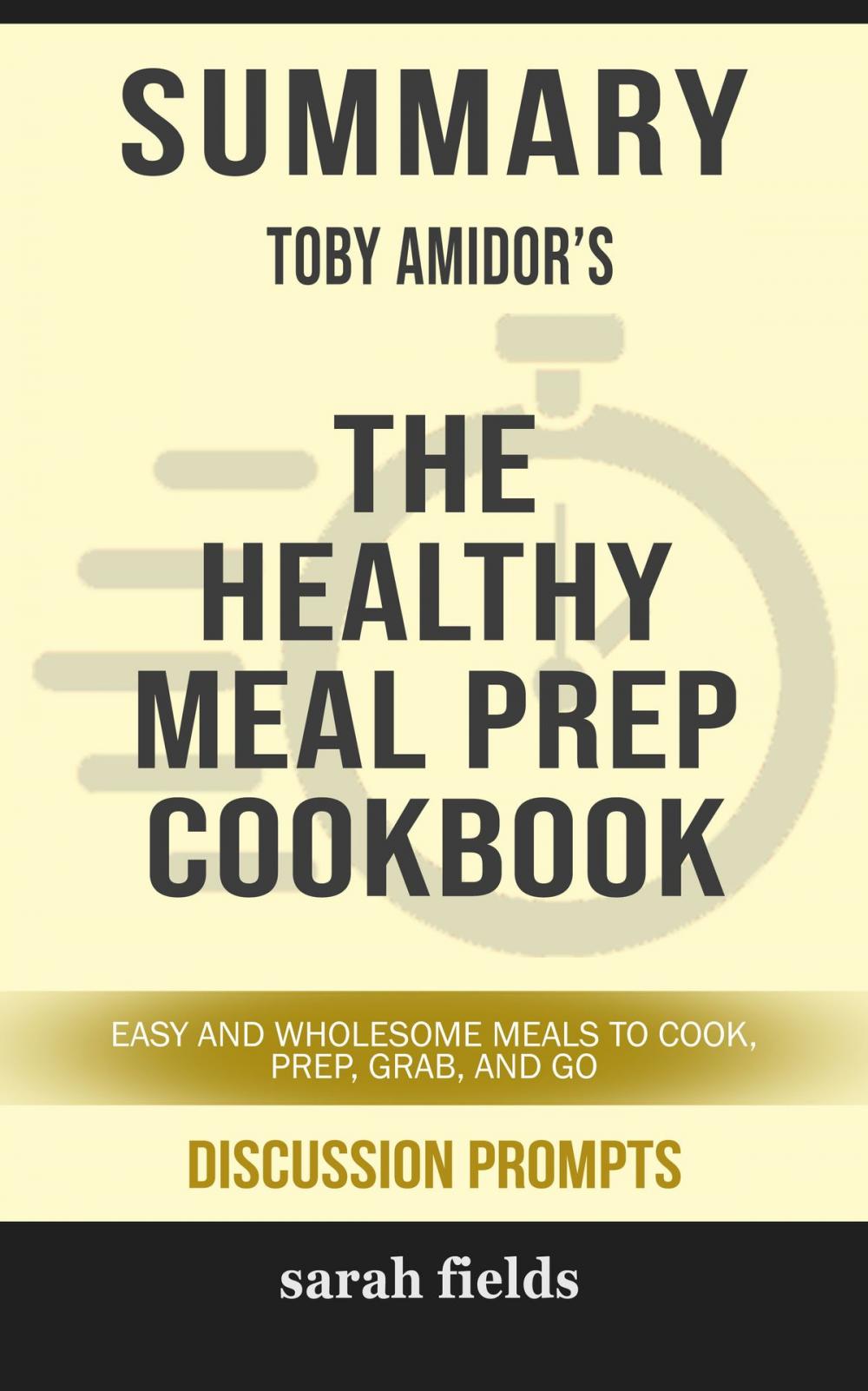 Big bigCover of Summary of The Healthy Meal Prep Cookbook: Easy and Wholesome Meals to Cook, Prep, Grab, and Go by Toby Amidor (Discussion Prompts)