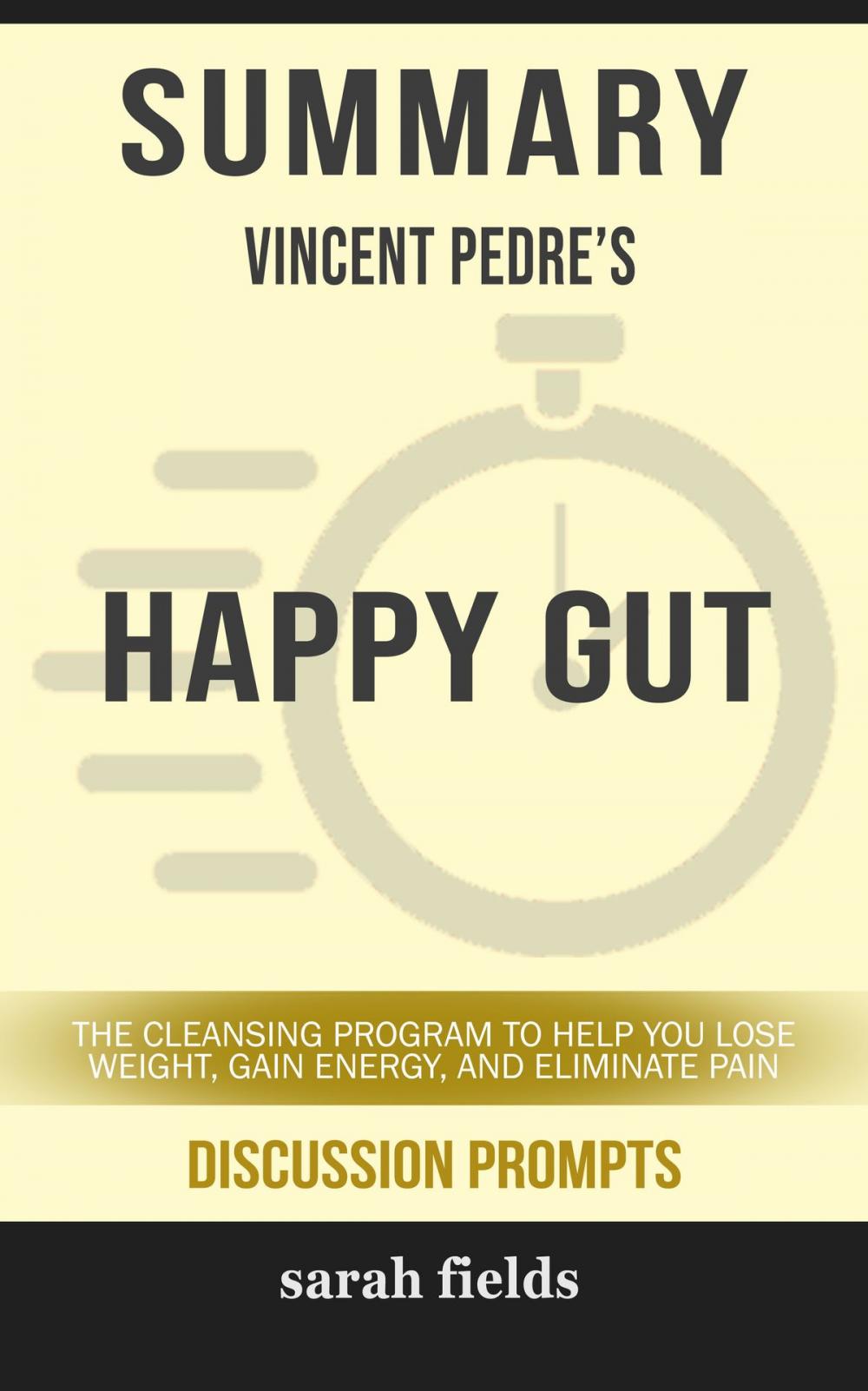 Big bigCover of Summary of Happy Gut: The Cleansing Program to Help You Lose Weight, Gain Energy, and Eliminate Pain by Vincent Pedre (Discussion Prompts)