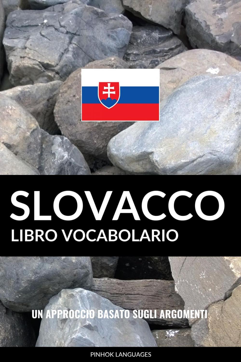 Big bigCover of Libro Vocabolario Slovacco: Un Approccio Basato sugli Argomenti