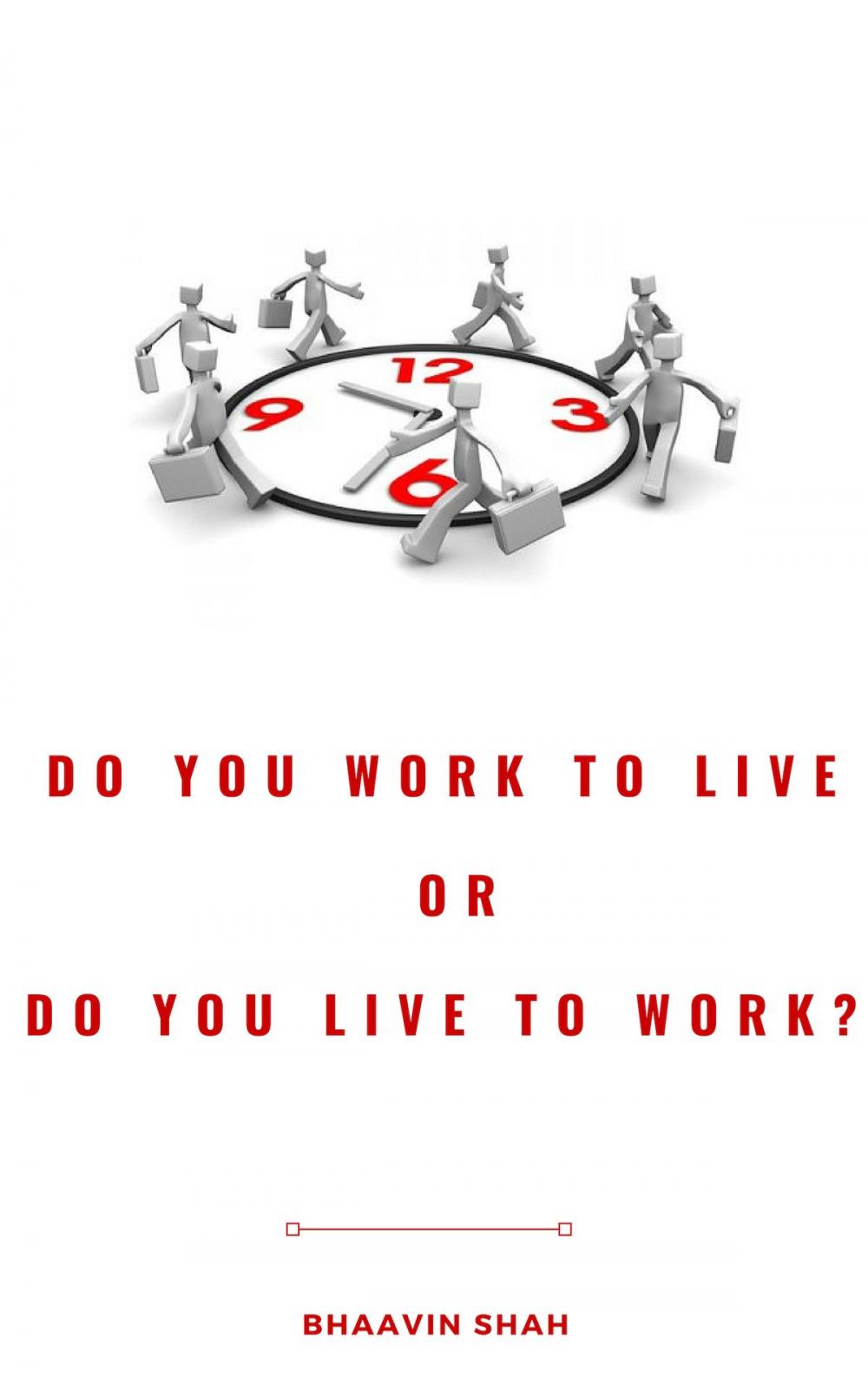 Big bigCover of Do You Work To Live Or Do You Live To Work?