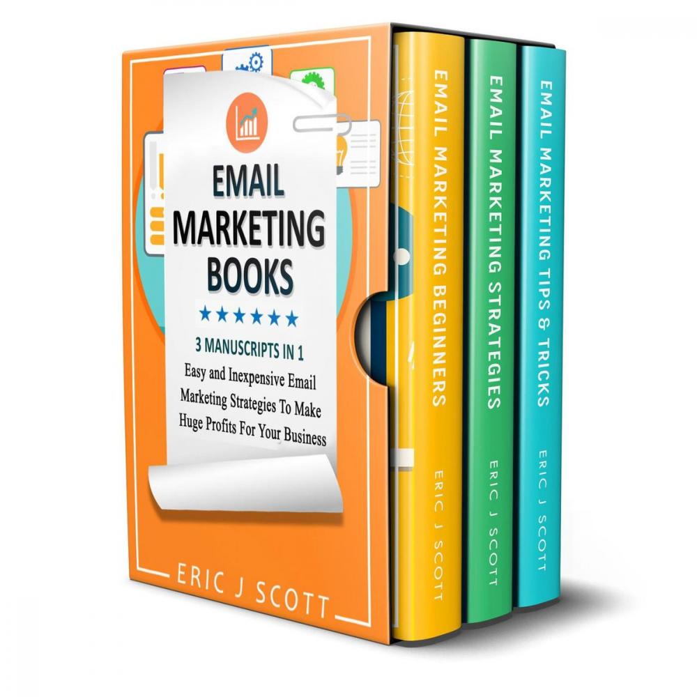 Big bigCover of Email Marketing: 3 Manuscripts in 1, Easy and Inexpensive Email Marketing Strategies to Make a Huge Impact on Your Business