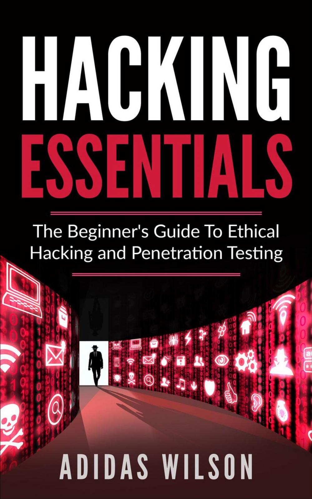 Big bigCover of Hacking Essentials - The Beginner's Guide To Ethical Hacking And Penetration Testing