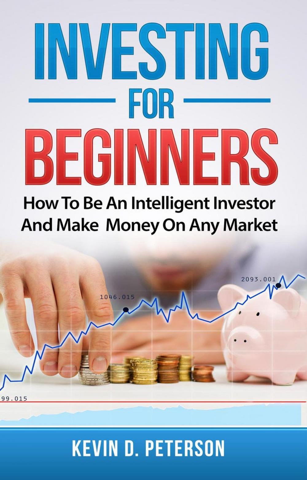 Big bigCover of Investing for Beginners: How To Be An Intelligent Investor And Make Money On Any Market