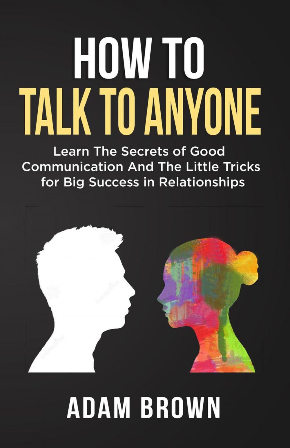 Big bigCover of How to Talk to Anyone: Learn The Secrets of Good Communication And The Little Tricks for Big Success in Relationships