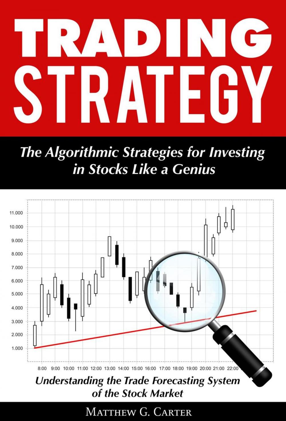 Big bigCover of Trading Strategy: The Algorithmic Strategies for Investing in Stocks Like a Genius; Understanding the Trade Forecasting System of the Stock Market