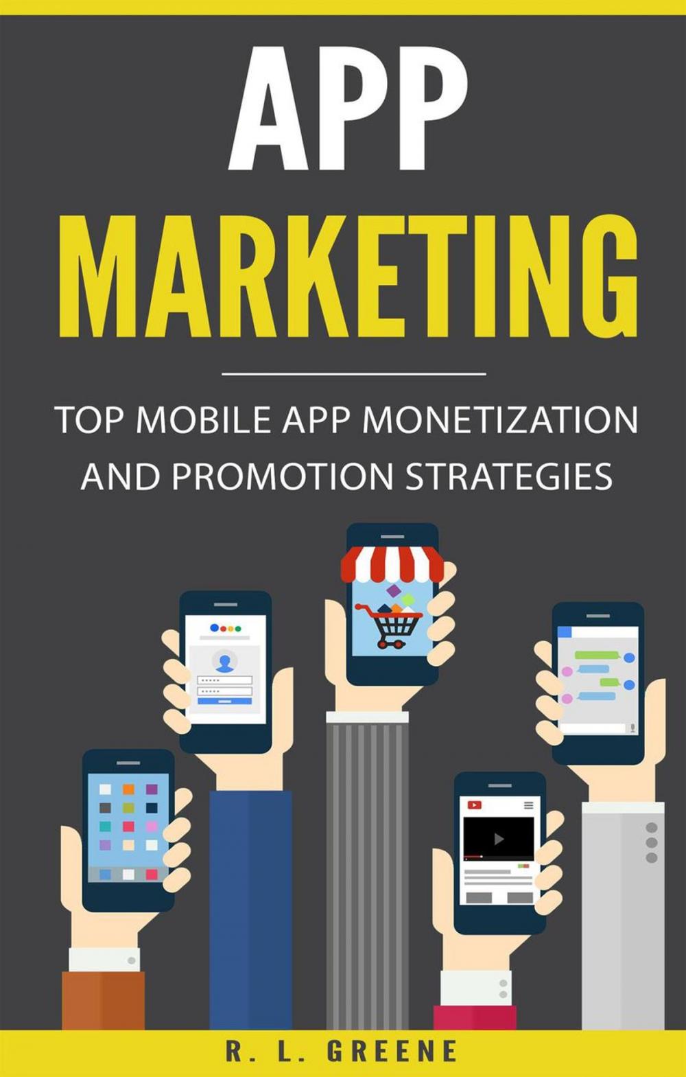 Big bigCover of App Marketing: Top Mobile App Monetization and Promotion Strategies