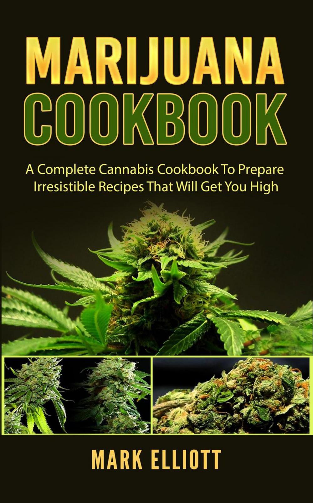 Big bigCover of Marijuana Cookbook: A Complete Cannabis Cookbook To Prepare Irresistible Recipes That Will Get You High